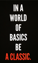 Load image into Gallery viewer, Class and Polish In a World of Basics Be A Classics